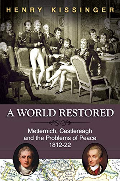 A World Restored: Metternich, Castlereagh and the Problems of Peace, 1812-22 By Henry a. Kissinger - Paperback