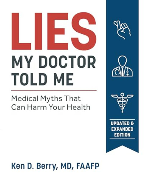 Lies My Doctor Told Me Second Edition: Medical Myths That Can Harm Your Health By Ken Berry - Paperback