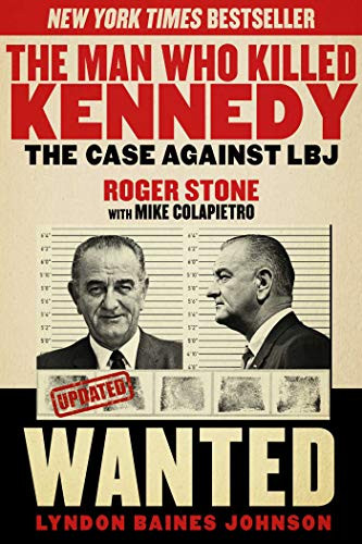 The Man Who Killed Kennedy: The Case Against LBJ By Roger Stone - Paperback