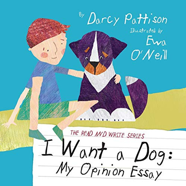 I Want a Dog: My Opinion Essay By Darcy Pattison - Paperback