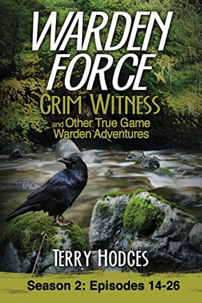 Warden Force: Grim Witness and Other True Game Warden Adventures: Episodes 14-26 By Terry Hodges - Paperback