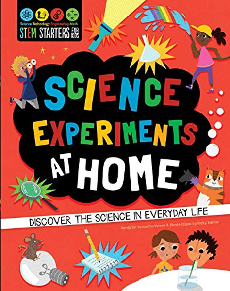 STEM Starters for Kids: Science Experiments at Home: Discover the Science in Everyday Life By Susan Martineau - Paperback