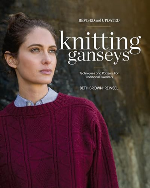 Knitting Ganseys, Revised and Updated: Techniques and Patterns for Traditional Sweaters By Beth Brown-Reinsel - Hardcover