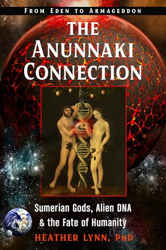 The Anunnaki Connection: Sumerian Gods, Alien Dna, and the Fate of Humanity (from Eden to Armageddon) By Heather Lynn - Paperback