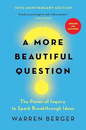 A More Beautiful Question: The Power of Inquiry to Spark Breakthrough Ideas By Warren Berger - Paperback