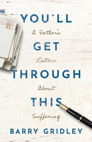 You'll Get Through This: A Father's Letters About Suffering By Barry Gridley - Paperback