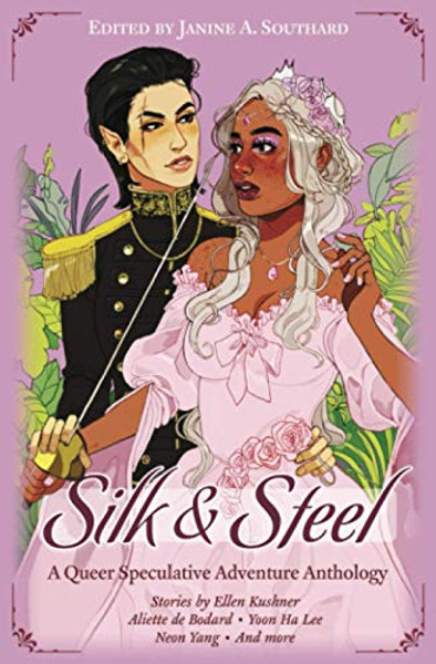 Silk & Steel: A Queer Speculative Adventure Anthology By Aliette de Bodard - Paperback