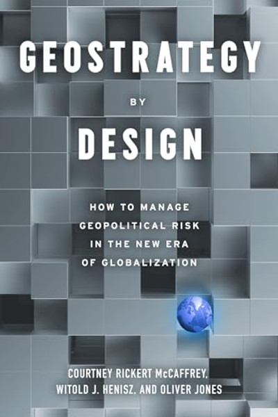 Geostrategy by Design: How to Manage Geopolitical Risk in the New Era of Globalization By Courtney Rickert McCaffrey - Paperback
