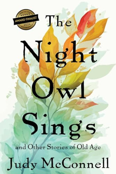 The Night Owl Sings: And Other Stories of Old Age By Judy McConnell - Paperback
