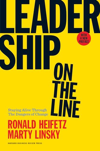 Leadership on the Line: Staying Alive Through the Dangers of Change By Ronald A. Heifetz - Hardcover