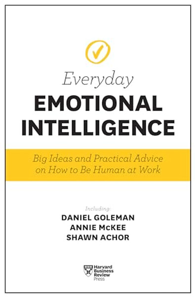 Harvard Business Review Everyday Emotional Intelligence: Big Ideas and Practical Advice on How to Be Human at Work By Harvard Business Review - Paperback