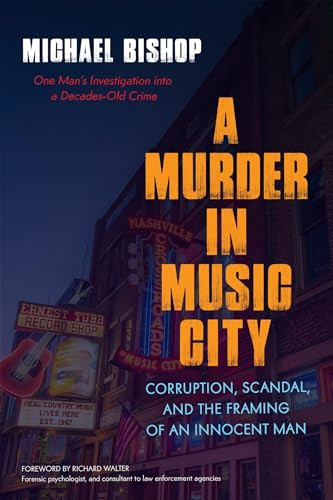 A Murder in Music City: Corruption, Scandal, and the Framing of an Innocent Man By Michael Bishop - Paperback