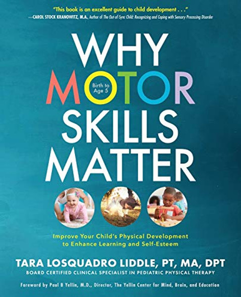 Why Motor Skills Matter: Improve Your Child's Physical Development to Enhance Learning and Self-Esteem By Tara Losquadro Liddle - Paperback