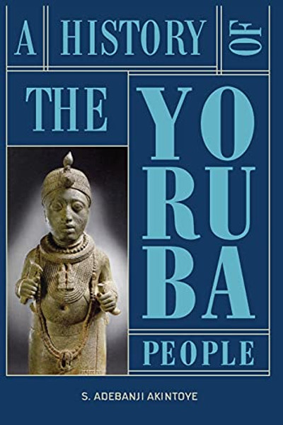 A History of the Yoruba People By Stephen Adebanji Akintoye - Paperback