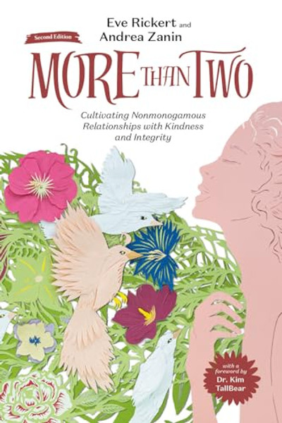 More Than Two, Second Edition: Cultivating Nonmonogamous Relationships with Kindness and Integrity By Eve Rickert - Hardcover