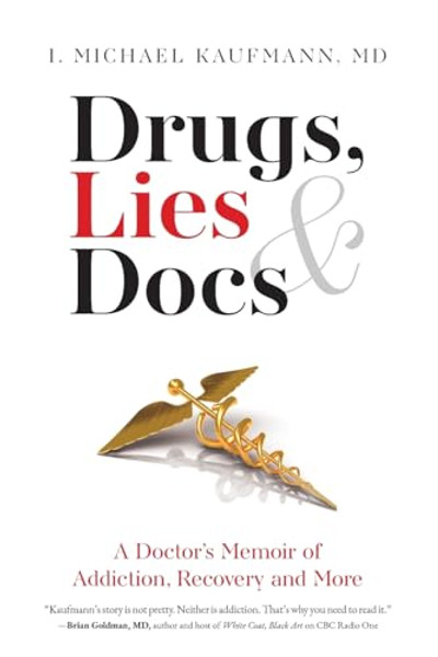 Drugs, Lies & Docs: A Doctor's Memoir of Addiction, Recovery and More By I. Michael Kaufmann - Paperback