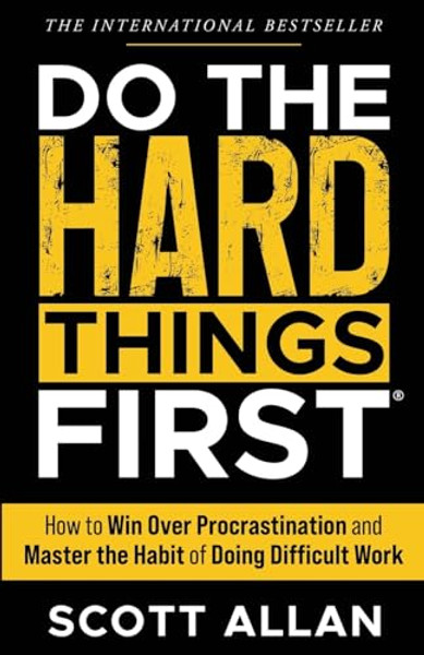 Do the Hard Things First: How to Win Over Procrastination and Master the Habit of Doing Difficult Work By Scott Allan - Paperback