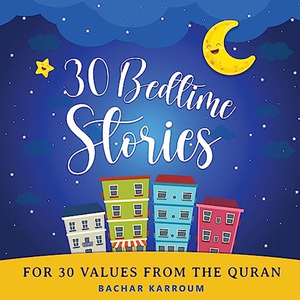 30 Bedtime Stories For 30 Values From the Quran: Islamic books for kids By Bachar Karroum - Paperback