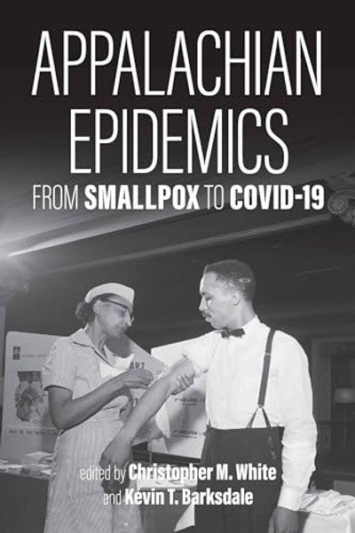 Appalachian Epidemics: From Smallpox to Covid-19 By Christopher M. White - Paperback