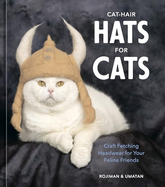 Cat-Hair Hats for Cats: Craft Fetching Headwear for Your Feline Friends By Rojiman &. Umatan - Hardcover