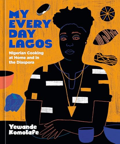 My Everyday Lagos: Nigerian Cooking at Home and in the Diaspora [A Cookbook] By Yewande Komolafe - Hardcover
