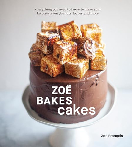 Zo Bakes Cakes: Everything You Need to Know to Make Your Favorite Layers, Bundts, Loaves, and More [A Baking Book] By Zo Franois - Hardcover