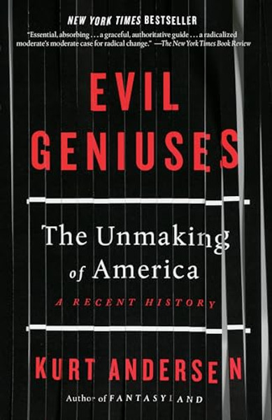 Evil Geniuses: The Unmaking of America: A Recent History By Kurt Andersen - Paperback