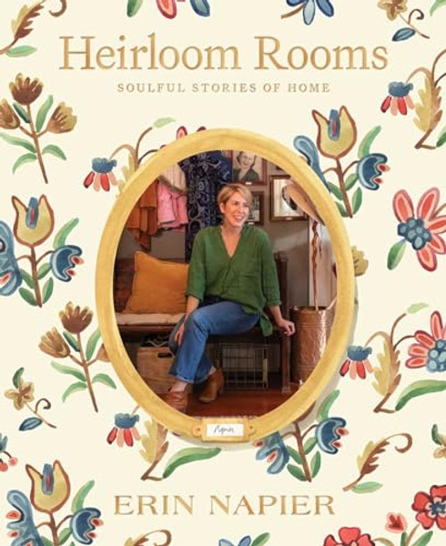 Heirloom Rooms: Soulful Stories of Home By Erin Napier - Hardcover