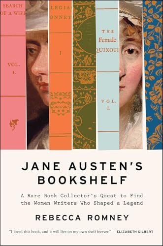 Jane Austen's Bookshelf: A Rare Book Collector's Quest to Find the Women Writers Who Shaped a Legend By Rebecca Romney - Hardcover