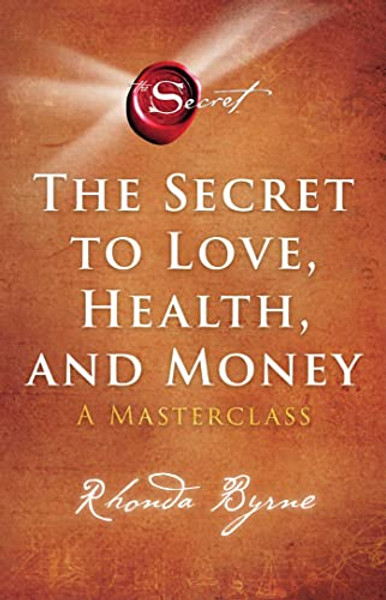 The Secret to Love, Health, and Money: A Masterclass By Rhonda Byrne - Paperback