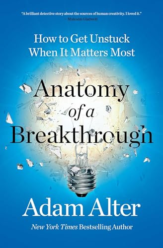 Anatomy of a Breakthrough: How to Get Unstuck When It Matters Most By Adam Alter - Paperback