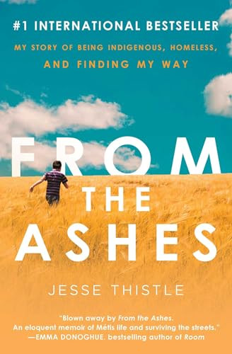 From the Ashes: My Story of Being Indigenous, Homeless, and Finding My Way By Jesse Thistle - Paperback