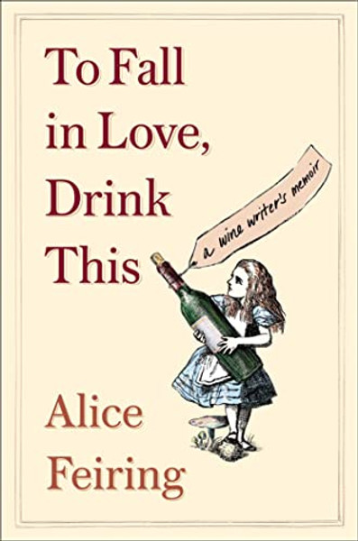 To Fall in Love, Drink This: A Wine Writer's Memoir By Alice Feiring - Paperback