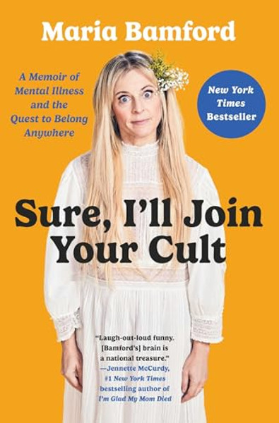 Sure, I'll Join Your Cult: A Memoir of Mental Illness and the Quest to Belong Anywhere By Maria Bamford - Hardcover