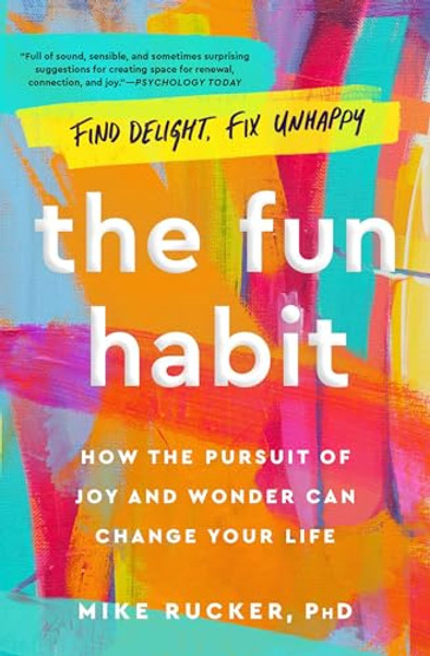 The Fun Habit: How the Pursuit of Joy and Wonder Can Change Your Life By Mike Rucker - Paperback