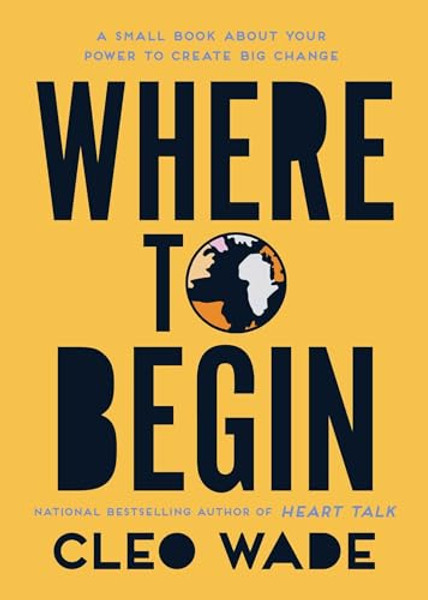 Where to Begin: A Small Book about Your Power to Create Big Change By Cleo Wade - Paperback