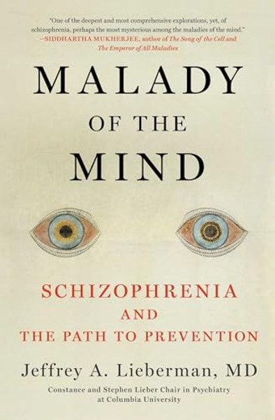 Malady of the Mind: Schizophrenia and the Path to Prevention By Jeffrey A. Lieberman - Paperback