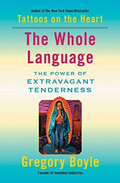 The Whole Language: The Power of Extravagant Tenderness By Gregory Boyle - Paperback