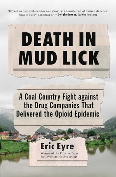 Death in Mud Lick: A Coal Country Fight Against the Drug Companies That Delivered the Opioid Epidemic By Eric Eyre - Paperback
