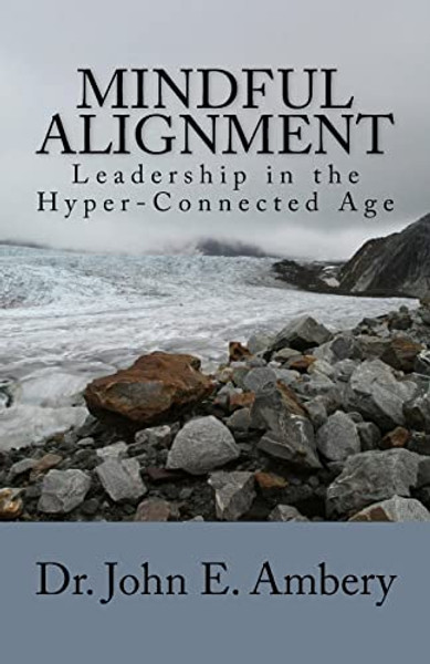 Mindful Alignment: Leadership in the Hyper-Connected Age By John E. Ambery - Paperback