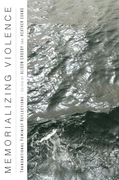 Memorializing Violence: Transnational Feminist Reflections By Alison Crosby - Paperback