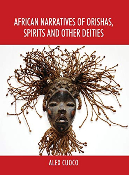 African Narratives of Orishas, Spirits and Other Deities By Alex Cuoco - Hardcover
