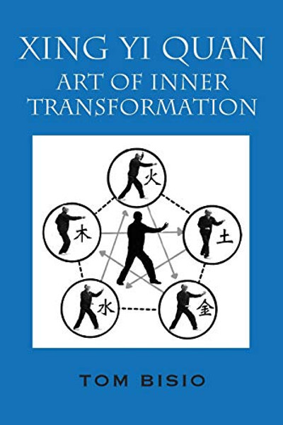 Xing Yi Quan: Art of Inner Transformation By Tom Bisio - Paperback Xing Yi Quan: Art of Inner Transformation By Tom Bisio - Paperback