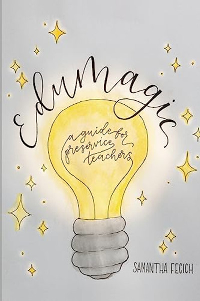 EduMagic: A Guide for Preservice Teachers By Samantha Fecich - Paperback