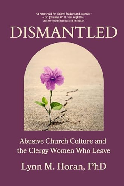 Dismantled: Abusive Church Culture and the Clergy Women Who Leave By Lynn Horan - Paperback