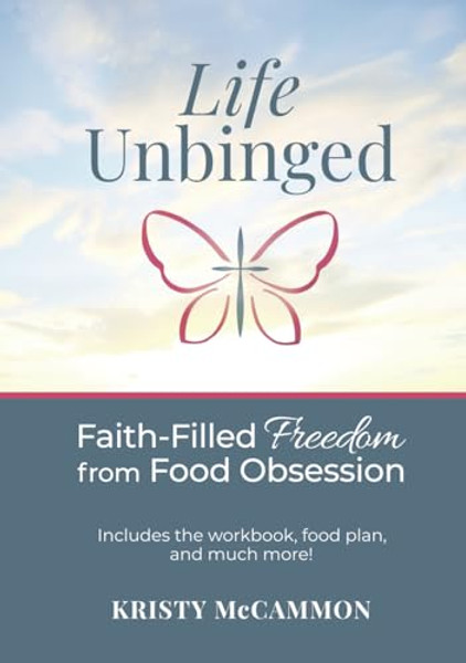 Life Unbinged: Faith-Filled Freedom from Food Obsession By Kristy McCammon - Hardcover