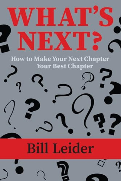 What's Next?: How to Make Your Next Chapter Your Best Chapter By Bill Leider - Paperback