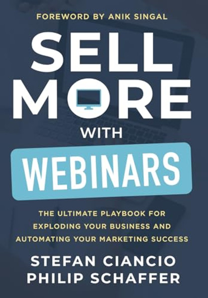 Sell More With Webinars: The Ultimate Playbook for Exploding Your Business and Automating Your Marketing Success By Stefan Ciancio - Hardcover
