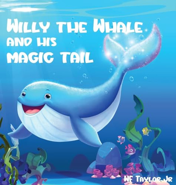 Willy the Whale and His Magic Tail By Wf Taylor, Jr. - Hardcover