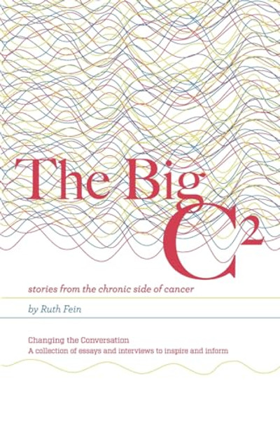 The Big C: stories from the chronic side of cancer By Ruth Fein - Paperback